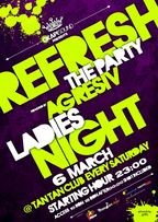 Refresh Party by Agresiv: Ladies Night @ Tan Tan (6 martie) (+Concurs)