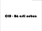 CIA - Ba Esti Nebun