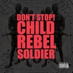 CRS (Child Rebel Soldier) - Don't Stop!