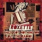 Single nou Roxette - She’s Got Nothing On (But The Radio)