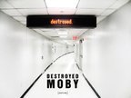 Noul album Moby - Destroyed