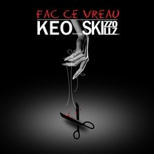 Noul single KEO feat Skizzo Skillz - Fac Ce Vreau