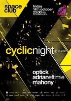 Cyclic Night - Optick, Adrian Eftimie, Mahony @Space Club