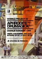 Wobble Project #3: Aphrodite & Drumagick la Atelierul de Productie