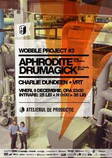 Wobble Project #3: Aphrodite & Drumagick la Atelierul de Productie