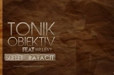 Tonik Obiektiv feat. Mr. Levy - Suflet Ratacit (single nou)