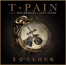 T-Pain , Wiz Khalifa & Lily Allen - 5 O' Clock (single)