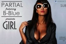 Premiera hip-hop: Partial ft.B-Blue - Girl (single nou)