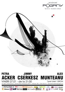 Petra Acker, Jimmy Cserkész & Alex Munteanu @Madame Pogany