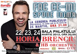 Concerte Horia Brenciu - Fac ce-mi spune inima - la Sala Palatului